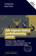 Kniha: Jak napsat dobrý podnikatelský záměr (Brian Finch). Lingea, 2020 Kniha: Jak napsat dobrý podnikatelský záměr (Brian Finch). Lingea, 2020
