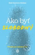 Kniha: Ako byť slobodný (Inaki Guerrero Ostolaza). Nové mesto, 2020 Kniha: Ako byť slobodný (Inaki Guerrero Ostolaza). Nové mesto, 2020