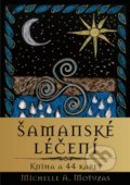 Kniha: Šamanské léčení (Michelle A. Motuzas). Synergie, 2020 Kniha: Šamanské léčení (Michelle A. Motuzas). Synergie, 2020