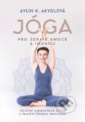 Kniha: Jóga pro zdravé emoce a imunitu (Aylin Akyol). CPRESS, 2021 Kniha: Jóga pro zdravé emoce a imunitu (Aylin Akyol). CPRESS, 2021