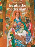Kniha: Jezuliatko medzi nami (Viliam Judák). Spolok svätého Vojtecha, 2020 Kniha: Jezuliatko medzi nami (Viliam Judák). Spolok svätého Vojtecha, 2020
