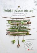 Kniha: Poetické rostlinné dekorace (Estelle Meunier). CPRESS, 2021 Kniha: Poetické rostlinné dekorace (Estelle Meunier). CPRESS, 2021