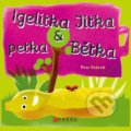 Kniha: Igelitka Jitka & petka Bětka (Petr Stárek). CPRESS, 2021 Kniha: Igelitka Jitka & petka Bětka (Petr Stárek). CPRESS, 2021