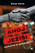 Kniha: Ahoj Ježíši, můžeme si popovídat? (Elias Vella). Karmelitánské nakladatelství, 2020 Kniha: Ahoj Ježíši, můžeme si popovídat? (Elias Vella). Karmelitánské nakladatelství, 2020