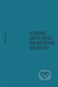 Kniha: Praštěnej krávou (Joseph Mitchell). Opus, 2020 Kniha: Praštěnej krávou (Joseph Mitchell). Opus, 2020