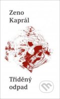 Kniha: Tříděný odpad (Zeno Kaprál). Druhé město, 2020 Kniha: Tříděný odpad (Zeno Kaprál). Druhé město, 2020