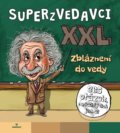 Kniha: Superzvedavci XXL - Zbláznení do vedy (Perfekt). Perfekt, 2020 Kniha: Superzvedavci XXL - Zbláznení do vedy (Perfekt). Perfekt, 2020