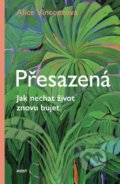 Kniha: Přesazená (Alice Vincent), 2020 Kniha: Přesazená (Alice Vincent), 2020