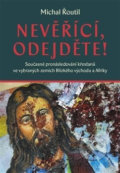 Kniha: Nevěřící, odejděte! (Michal Řoutil). Pavel Mervart, 2020 Kniha: Nevěřící, odejděte! (Michal Řoutil). Pavel Mervart, 2020