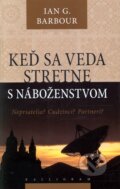 Kniha: Keď sa veda stretne s náboženstvom (Ian G. Barbour). Kalligram, 2010 Kniha: Keď sa veda stretne s náboženstvom (Ian G. Barbour). Kalligram, 2010