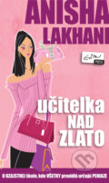 Kniha: Učiteľka nad zlato (Anisha Lakhani). Evitapress, 2010 Kniha: Učiteľka nad zlato (Anisha Lakhani). Evitapress, 2010