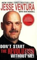 Kniha: Don't Start the Revolution Without Me! (Jesse Ventura). Skyhorse Kniha: Don't Start the Revolution Without Me! (Jesse Ventura). Skyhorse