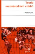 Kniha: Teorie mezinárodních vztahů (Petr Drulák). Portál, 2010 Kniha: Teorie mezinárodních vztahů (Petr Drulák). Portál, 2010