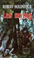 Kniha: Les mytág (Robert Holdstock) Kniha: Les mytág (Robert Holdstock)