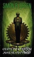 Kniha: Cesty, po kterých jsme se nevydali (Simon R. Green). Polaris, 2006 Kniha: Cesty, po kterých jsme se nevydali (Simon R. Green). Polaris, 2006