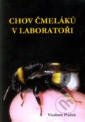 Kniha: Chov čmeláků v laboratoři (Vladimír Ptáček). Tribun, 2008 Kniha: Chov čmeláků v laboratoři (Vladimír Ptáček). Tribun, 2008