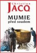 Kniha: Mumie před soudem (Christian Jacq). Argo, 2010 Kniha: Mumie před soudem (Christian Jacq). Argo, 2010