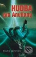 Kniha: Hudba pro Anvilany (Martin Sichinger). Argo, 2010 Kniha: Hudba pro Anvilany (Martin Sichinger). Argo, 2010