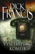 Kniha: Vyšetřovací komise (Dick Francis). Knižní klub, 2010 Kniha: Vyšetřovací komise (Dick Francis). Knižní klub, 2010