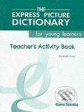 The Express Picture Dictionary for Young Learners: Teacher&#039;s Activity Book - Elizabeth Gray, Express Publishing