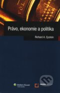 Kniha: Právo, ekonomie a politika (Richard A. Epstein). Wolters Kluwer ČR, 2010 Kniha: Právo, ekonomie a politika (Richard A. Epstein). Wolters Kluwer ČR, 2010