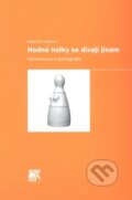Kniha: Hodné holky se dívají jinam (Kateřina Lišková). SLON, 2010 Kniha: Hodné holky se dívají jinam (Kateřina Lišková). SLON, 2010