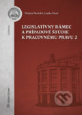 Legislatívny rámec a prípadové štúdie k Pracovnému právu 2 - Denisa Nevická, Lenka Freel, Wolters Kluwer, 2020