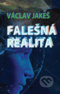 Kniha: Falešná realita (Václav Jakeš). Epocha, 2020 Kniha: Falešná realita (Václav Jakeš). Epocha, 2020
