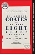 Kniha: We Were Eight Years in Power (Ta-Nehisi Coates). Penguin Books, 2018 Kniha: We Were Eight Years in Power (Ta-Nehisi Coates). Penguin Books, 2018