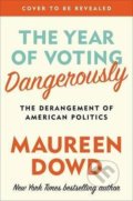 Kniha: The Year Of Voting Dangerously (Maureen Dowd). Little, Brown, 2016 Kniha: The Year Of Voting Dangerously (Maureen Dowd). Little, Brown, 2016