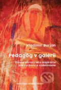 Kniha: Pedagóg v galérii (Vladimír Burjan), 2020 Kniha: Pedagóg v galérii (Vladimír Burjan), 2020