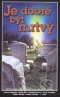 Kniha: Je dobré být mrtvý (Autorský kolektiv). Poutník, 2000 Kniha: Je dobré být mrtvý (Autorský kolektiv). Poutník, 2000