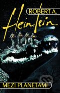 Kniha: Mezi planetami (Robert A. Heinlein). Straky na vrbě, 2001 Kniha: Mezi planetami (Robert A. Heinlein). Straky na vrbě, 2001