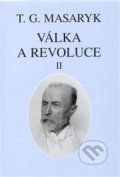 Kniha: Válka a revoluce II. (Tomáš Garrigue Masaryk). Masarykův ústav AV ČR, 2008 Kniha: Válka a revoluce II. (Tomáš Garrigue Masaryk). Masarykův ústav AV ČR, 2008