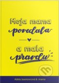 Kniha: Moja mama povedala a mala pravdu (Adela Jasenovcová). Adela Jasenovcová - Bonmot, 2020 Kniha: Moja mama povedala a mala pravdu (Adela Jasenovcová). Adela Jasenovcová - Bonmot, 2020