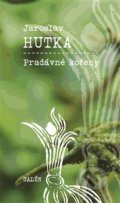 Kniha: Pradávné kořeny (Jaroslav Hutka). Galén, 2014 Kniha: Pradávné kořeny (Jaroslav Hutka). Galén, 2014