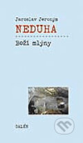 Kniha: Boží mlýny (Jaroslav J. Neduha). Galén, 2008 Kniha: Boží mlýny (Jaroslav J. Neduha). Galén, 2008