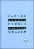 Kniha: Jablko přešlé mrazem (Ondřej Vaculík). Petrov, 2003 Kniha: Jablko přešlé mrazem (Ondřej Vaculík). Petrov, 2003