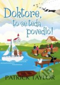 Kniha: Doktore, to se teda povedlo! (Patrick Taylor). Leda, 2021 Kniha: Doktore, to se teda povedlo! (Patrick Taylor). Leda, 2021