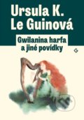Kniha: Gwilanina harfa a jiné povídky (Ursula K. Le Guin), 2020 Kniha: Gwilanina harfa a jiné povídky (Ursula K. Le Guin), 2020