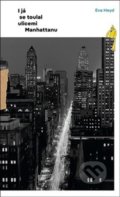 Kniha: I já se toulal ulicemi Manhattanu (Eva Heyd). Kant, 2020 Kniha: I já se toulal ulicemi Manhattanu (Eva Heyd). Kant, 2020