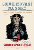 E-kniha: Scivilizovaní na smrť (Christopher Ryan), 2020 E-kniha: Scivilizovaní na smrť (Christopher Ryan), 2020