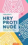 Kniha: Hry proti nudě (Ivan Brett). Nakladatelství KAZDA, 2020 Kniha: Hry proti nudě (Ivan Brett). Nakladatelství KAZDA, 2020