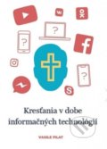 Kniha: Kresťania v dobe informačných technológií (Vasile Filat). Teofania, 2020 Kniha: Kresťania v dobe informačných technológií (Vasile Filat). Teofania, 2020