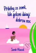 Kniha: Příběhy ze země, kde gekoni dávají dobrou noc (Sarah Hlousek). Sarah Hlousek, 2020 Kniha: Příběhy ze země, kde gekoni dávají dobrou noc (Sarah Hlousek). Sarah Hlousek, 2020