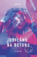 Kniha: Ustláno na betonu (Elen An). Pointa, 2020 Kniha: Ustláno na betonu (Elen An). Pointa, 2020