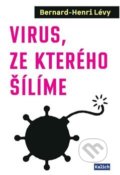 Kniha: Virus, ze kterého šílíme (Bernard-Henri Lévy). Kalich, 2020 Kniha: Virus, ze kterého šílíme (Bernard-Henri Lévy). Kalich, 2020