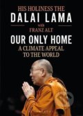 Kniha: Our Only Home : A Climate Appeal to the World (Franz Alt a The Dalai Lama). Bloomsbury, 2020 Kniha: Our Only Home : A Climate Appeal to the World (Franz Alt a The Dalai Lama). Bloomsbury, 2020