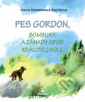 Kniha: Pes Gordon, Bombura a záhady spod Kráľovej hole (Mária Vrkoslavová - Ševčíková). Perfekt, 2020 Kniha: Pes Gordon, Bombura a záhady spod Kráľovej hole (Mária Vrkoslavová - Ševčíková). Perfekt, 2020