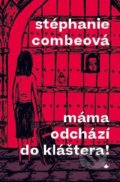 Kniha: Máma odchází do kláštera! (Stéphanie Combeová). Karmelitánské nakladatelství, 2020 Kniha: Máma odchází do kláštera! (Stéphanie Combeová). Karmelitánské nakladatelství, 2020